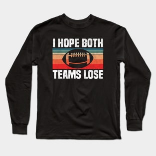 I Hope Both Teams Lose - Funny Football And All Sports Quote, Retro Vintage Design Long Sleeve T-Shirt